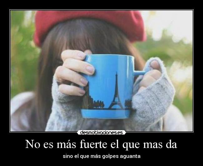 No es más fuerte el que mas da - 