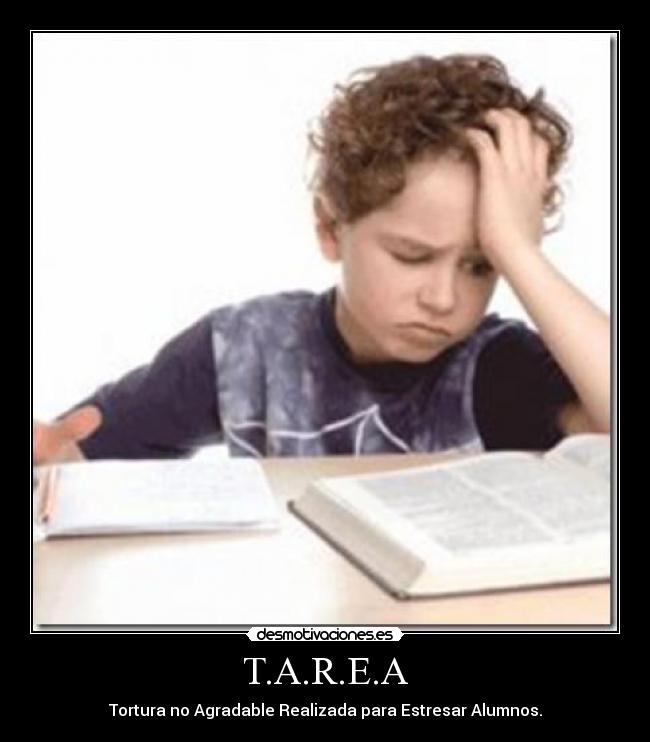 T.A.R.E.A - Tortura no Agradable Realizada para Estresar Alumnos.