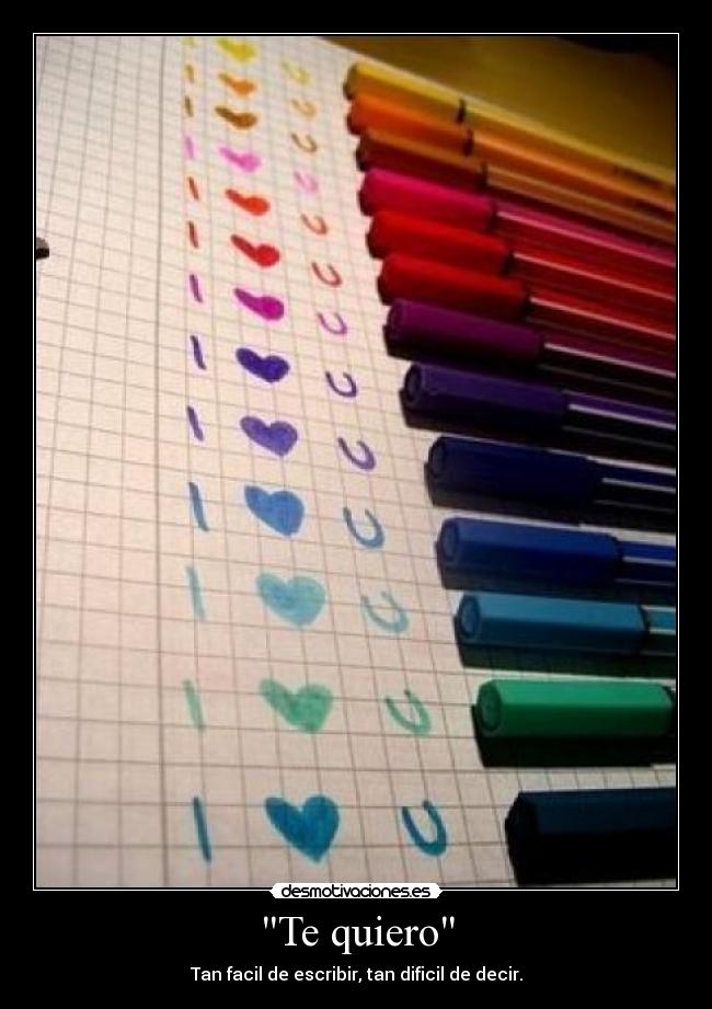 Te quiero - Tan facil de escribir, tan dificil de decir.