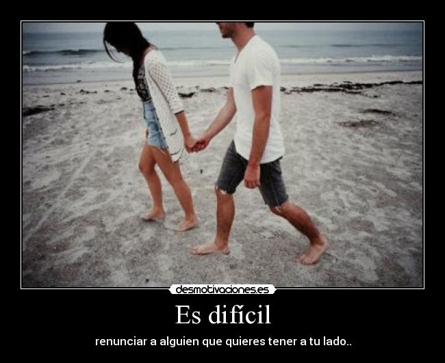 Es difícil -