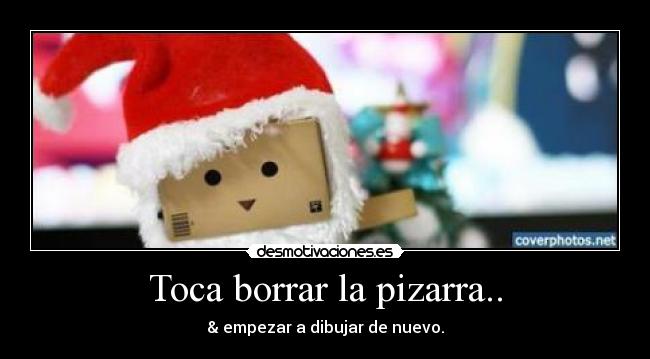 Toca borrar la pizarra.. - & empezar a dibujar de nuevo.