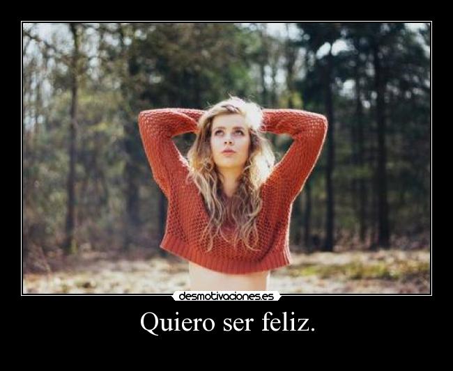 Quiero ser feliz. - 