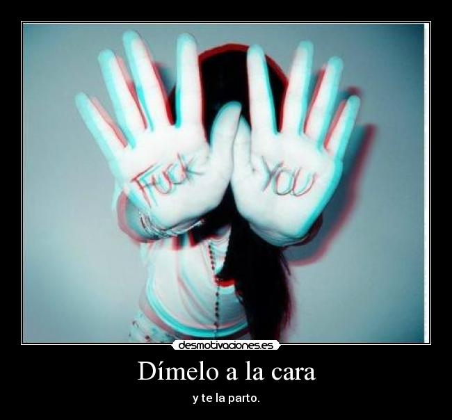 Dímelo a la cara -