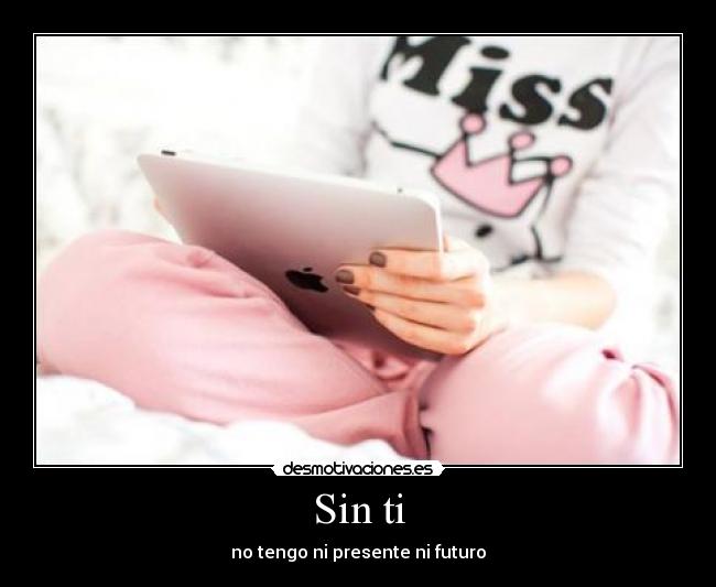 Sin ti - no tengo ni presente ni futuro