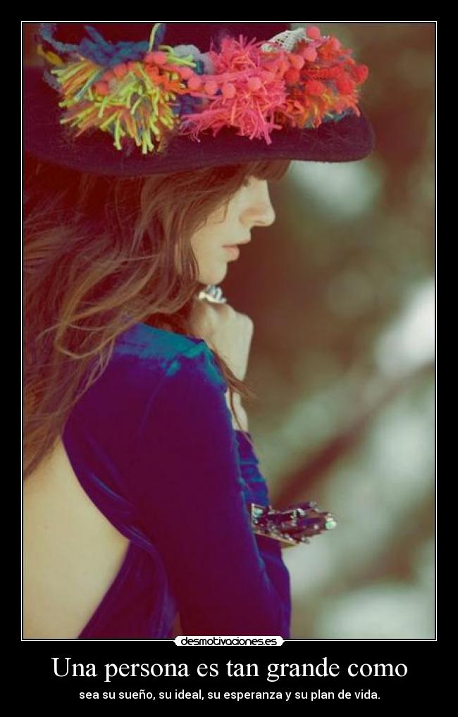 Una persona es tan grande como -