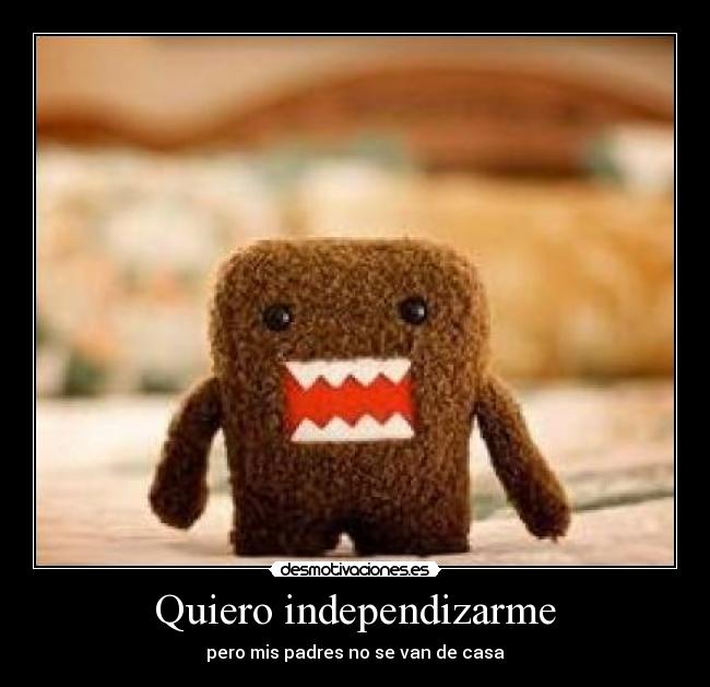 Quiero independizarme - pero mis padres no se van de casa