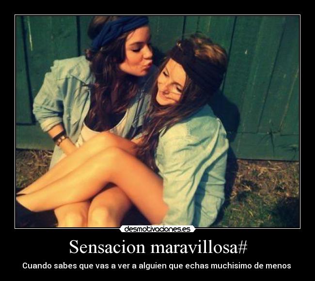 Sensacion maravillosa# - Cuando sabes que vas a ver a alguien que echas muchisimo de menos