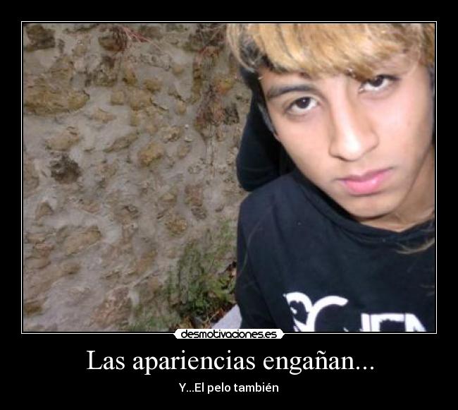 Las apariencias engañan... - Y...El pelo también