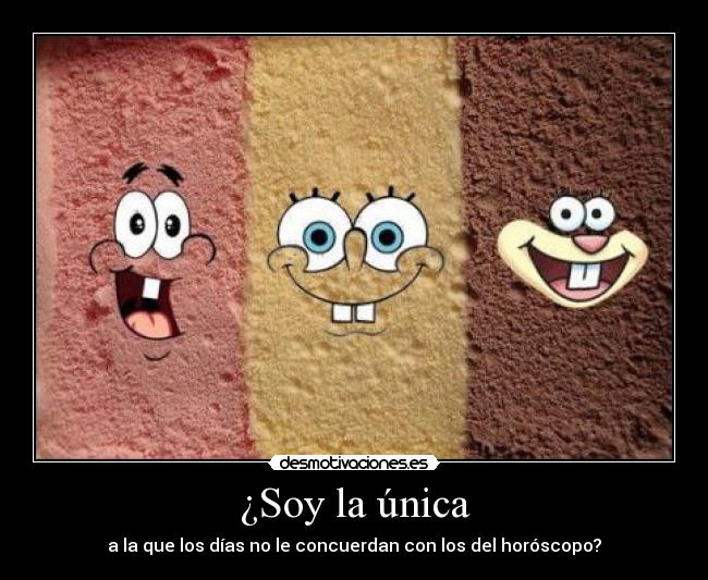 ¿Soy la única - a la que los días no le concuerdan con los del horóscopo?