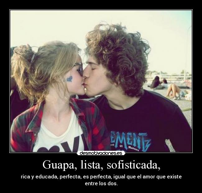 Guapa, lista, sofisticada, - 