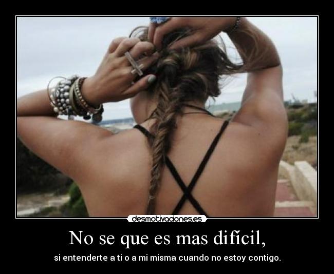 No se que es mas difícil, - 