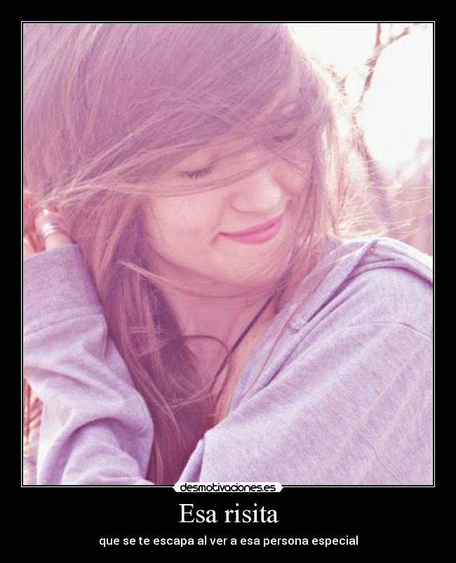 Esa risita - que se te escapa al ver a esa persona especial