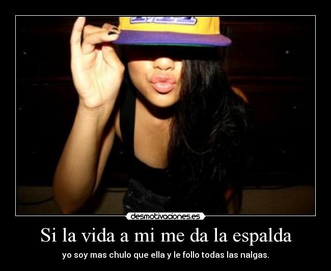 Si la vida a mi me da la espalda -