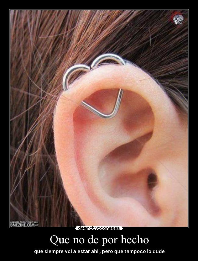 Que no de por hecho - que siempre voi a estar ahi , pero que tampoco lo dude