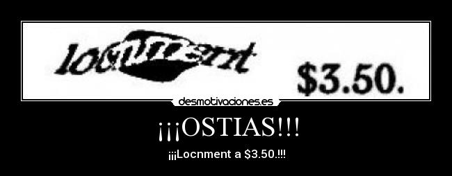 ¡¡¡OSTIAS!!! - ¡¡¡Locnment a $3.50.!!!