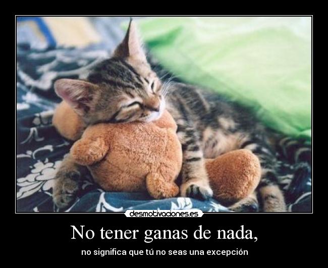 No tener ganas de nada, - 