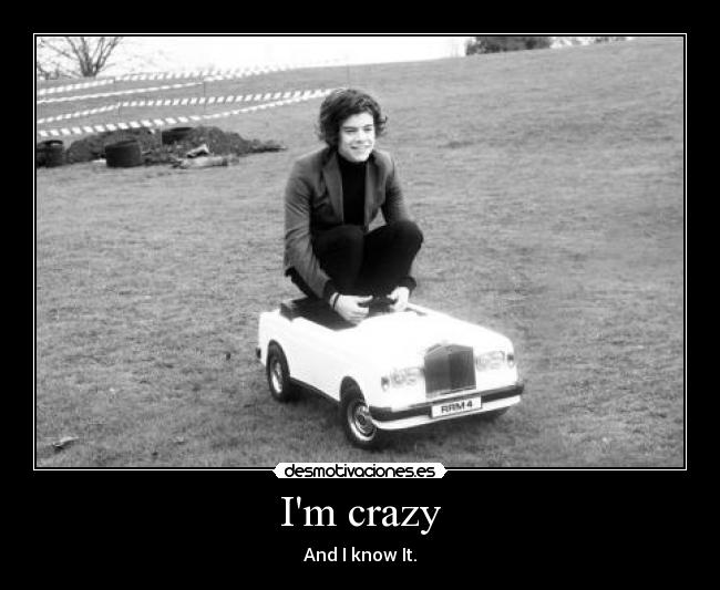 Im crazy -