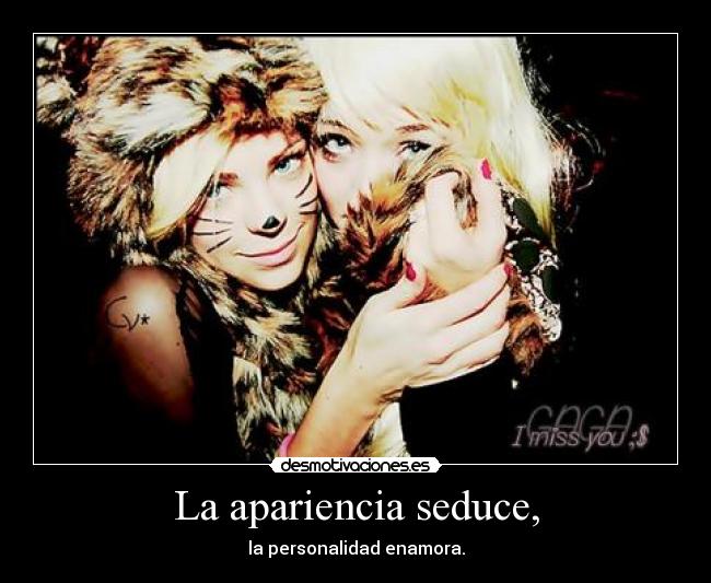 La apariencia seduce, -