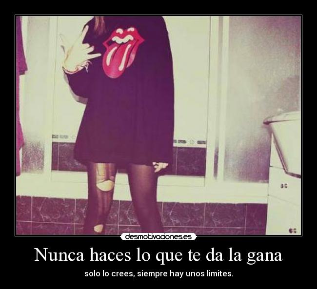 Nunca haces lo que te da la gana -