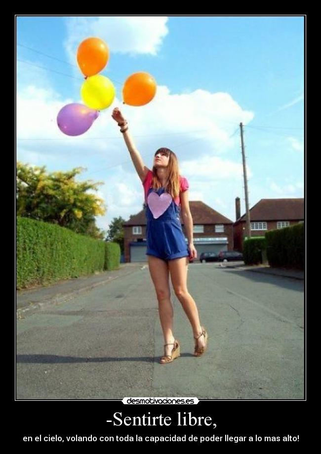 -Sentirte libre, -