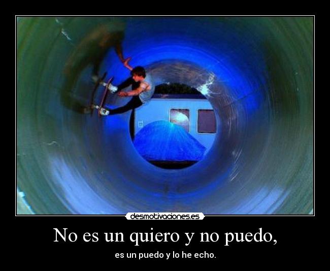 No es un quiero y no puedo, -