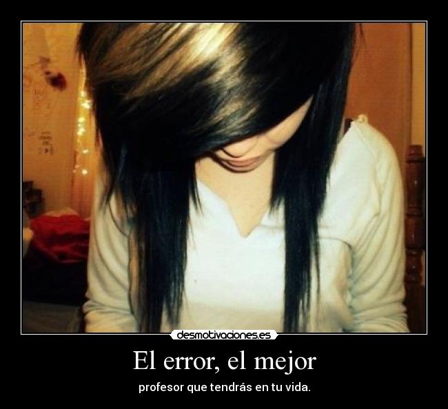 El error, el mejor - profesor que tendrás en tu vida.