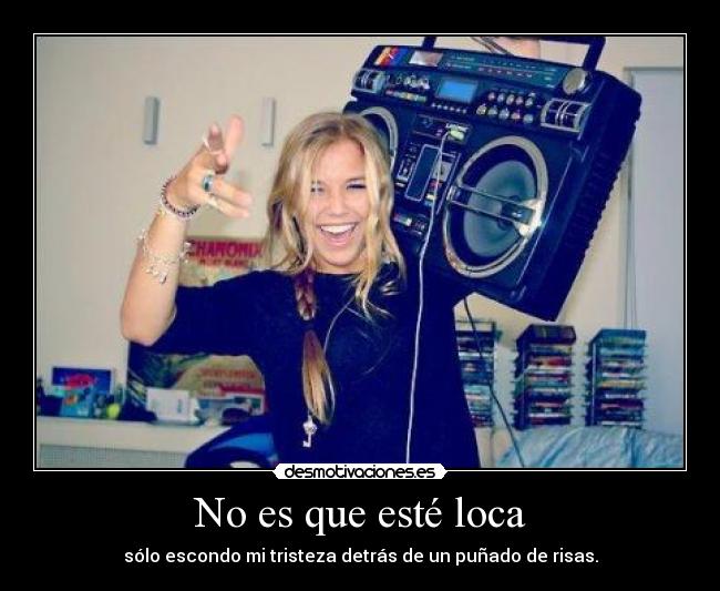 No es que esté loca -