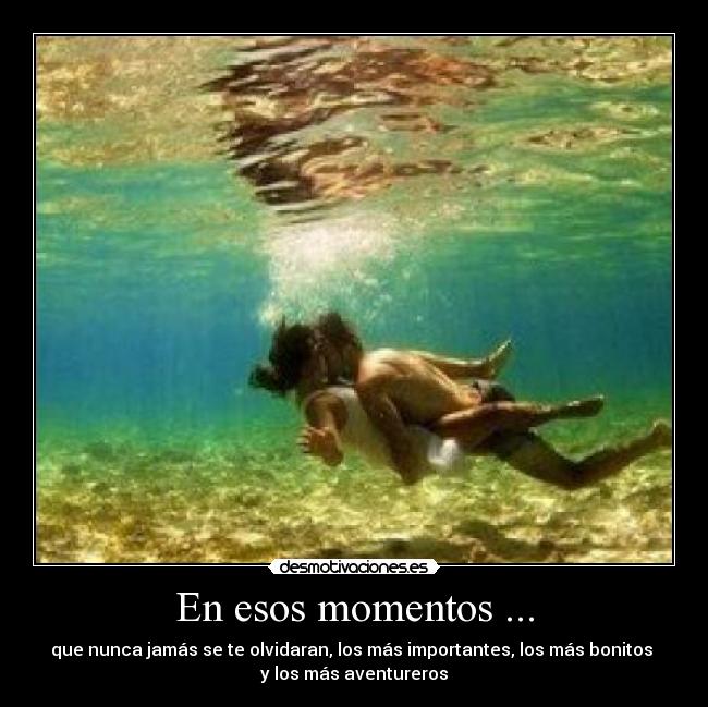 En esos momentos ... -