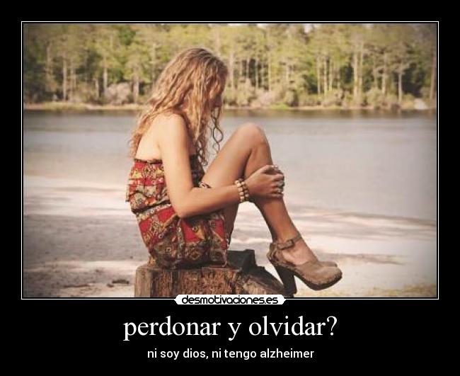 perdonar y olvidar? - 
