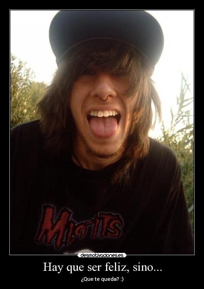 Hay que ser feliz, sino... -
