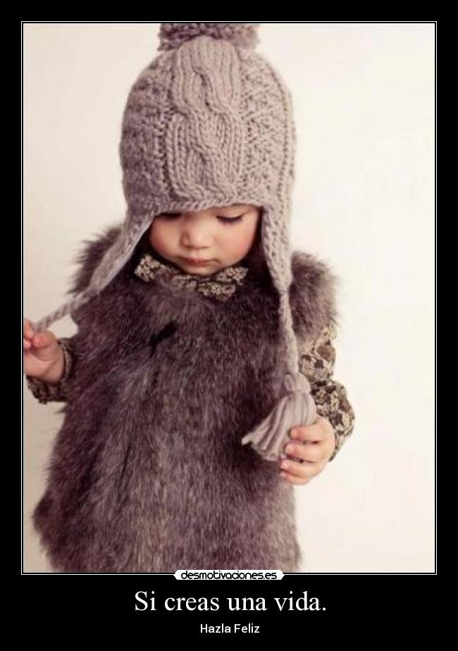 Si creas una vida. - Hazla Feliz