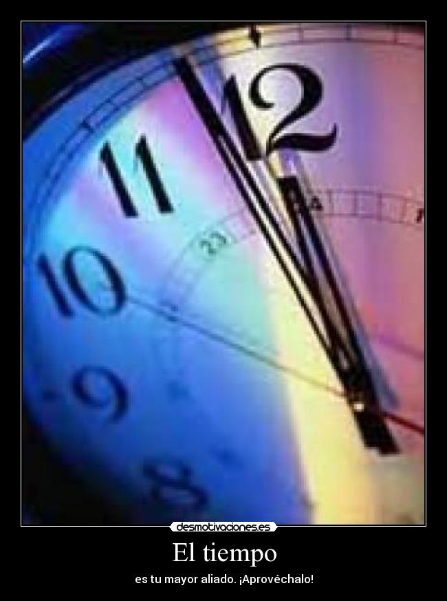 El tiempo - es tu mayor aliado. ¡Aprovéchalo!