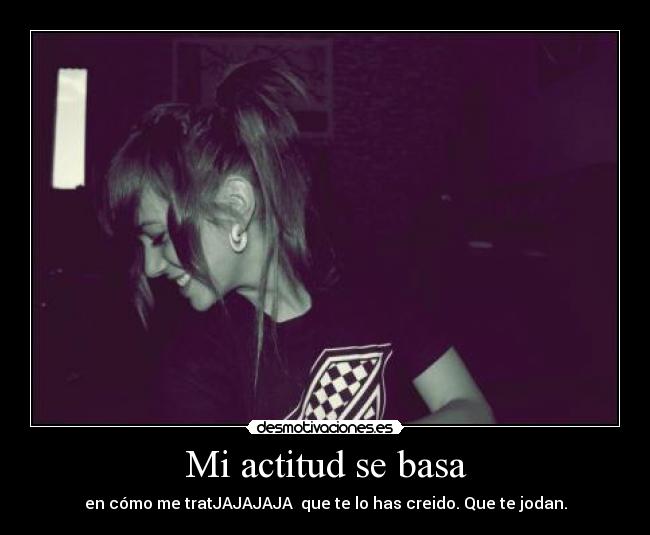 Mi actitud se basa - 