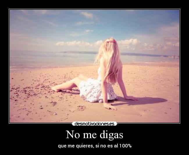 No me digas - que me quieres, si no es al 100%