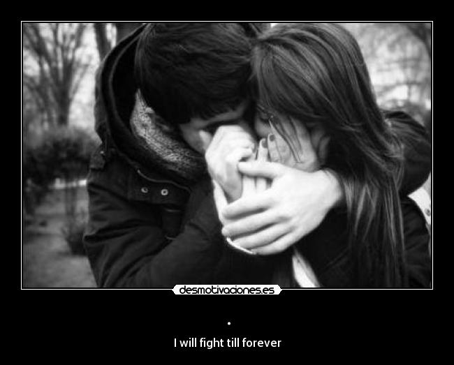 . - I will fight till forever