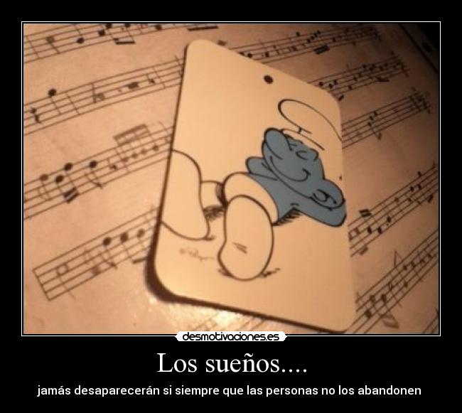 Los sueños.... - jamás desaparecerán si siempre que las personas no los abandonen ♥