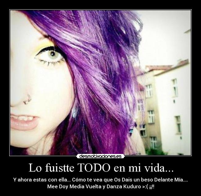 Lo fuistte TODO en mi vida... - 