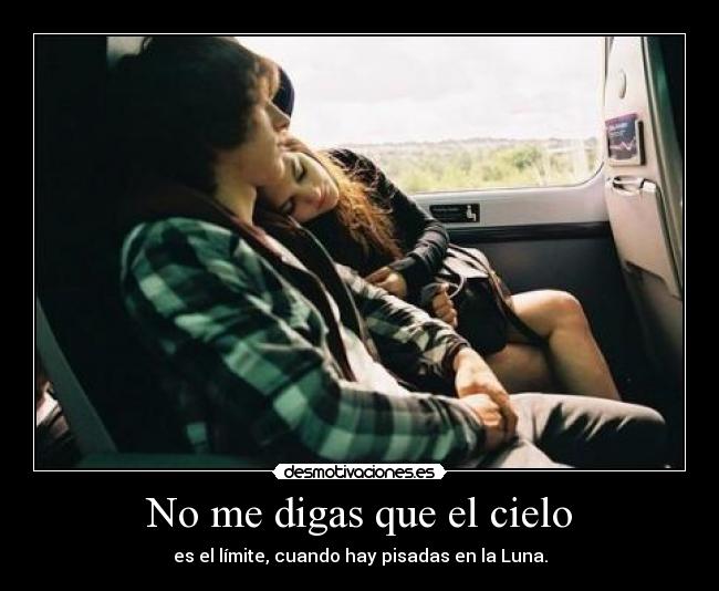 No me digas que el cielo - es el límite, cuando hay pisadas en la Luna.
