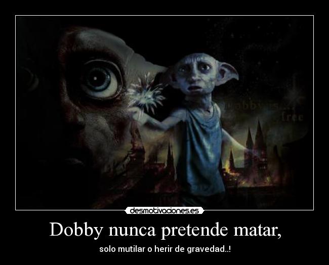 Dobby nunca pretende matar, - 