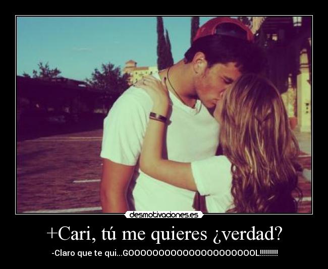 +Cari, tú me quieres ¿verdad? - -Claro que te qui...GOOOOOOOOOOOOOOOOOOOOOL!!!!!!!!!