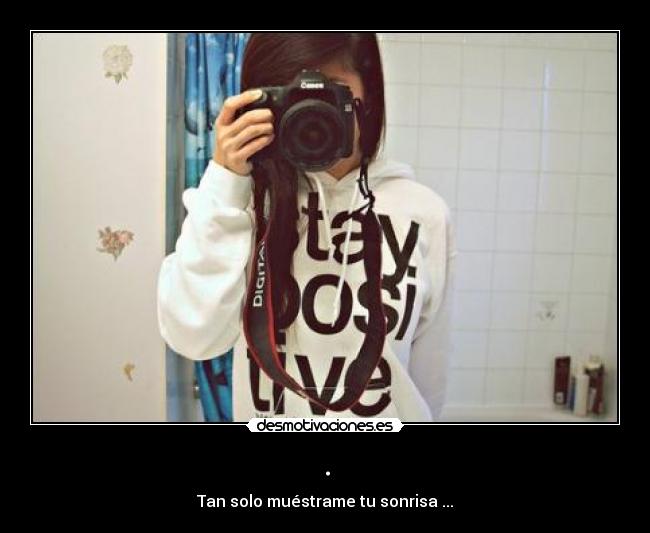 . - Tan solo muéstrame tu sonrisa ...