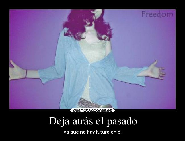 Deja atrás el pasado - ya que no hay futuro en él