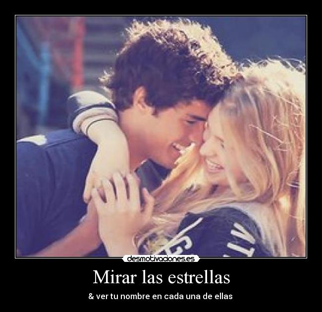 Mirar las estrellas - & ver tu nombre en cada una de ellas ♥