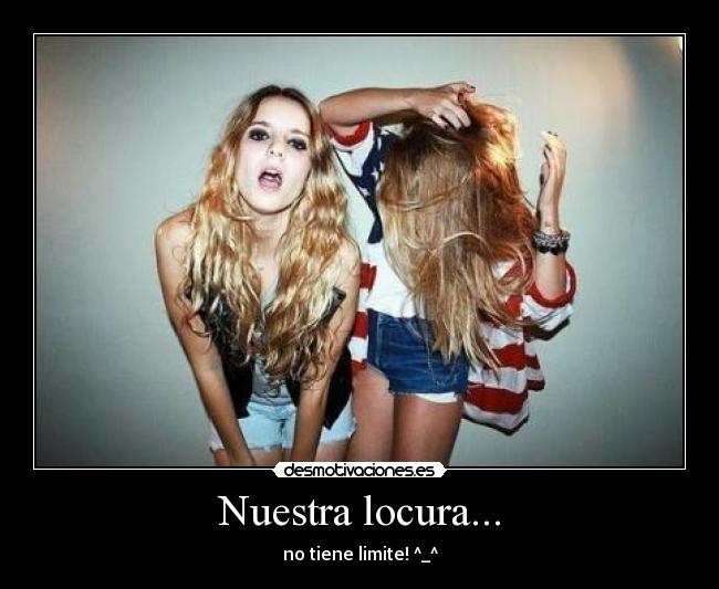 Nuestra locura... - no tiene limite! ^_^