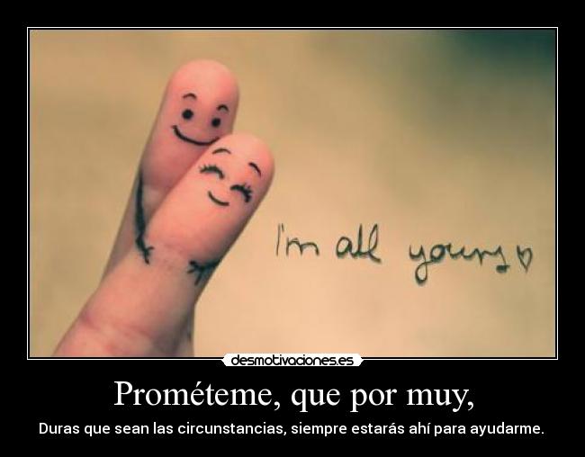 Prométeme, que por muy, - 