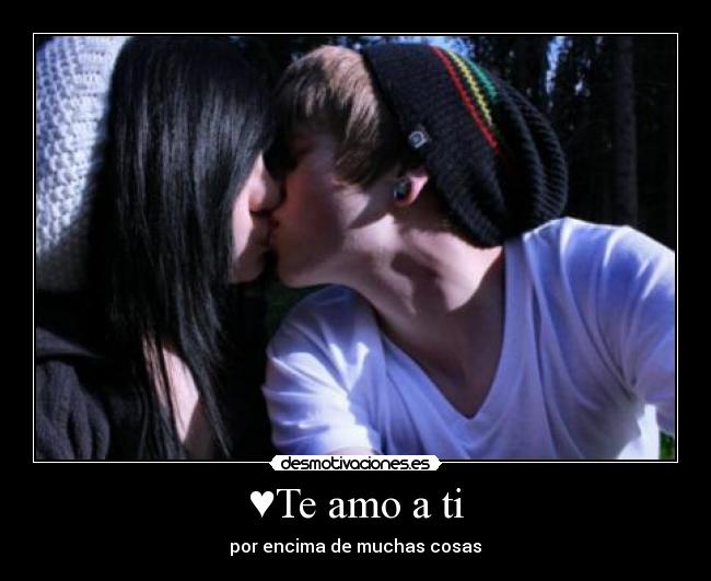 ♥Te amo a ti - por encima de muchas cosas♥