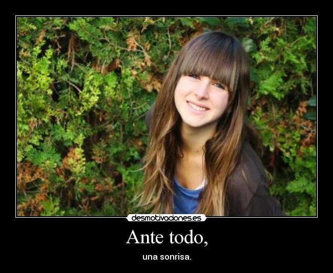 Ante todo, - una sonrisa.