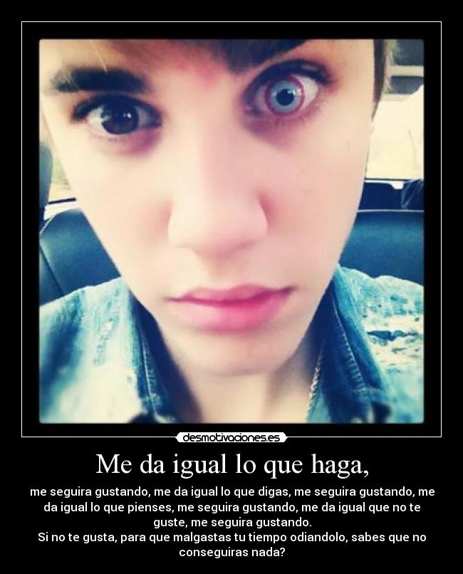 Me da igual lo que haga, - 