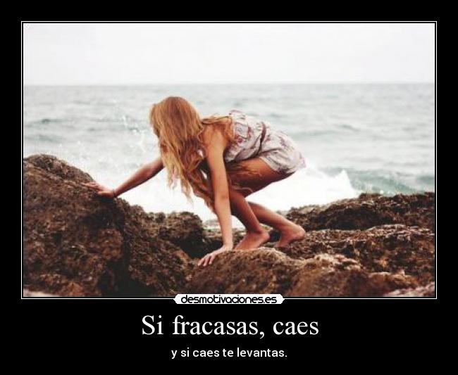 Si fracasas, caes -