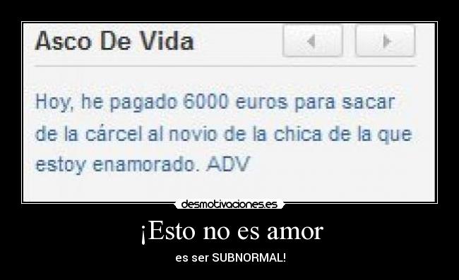 ¡Esto no es amor - es ser SUBNORMAL!